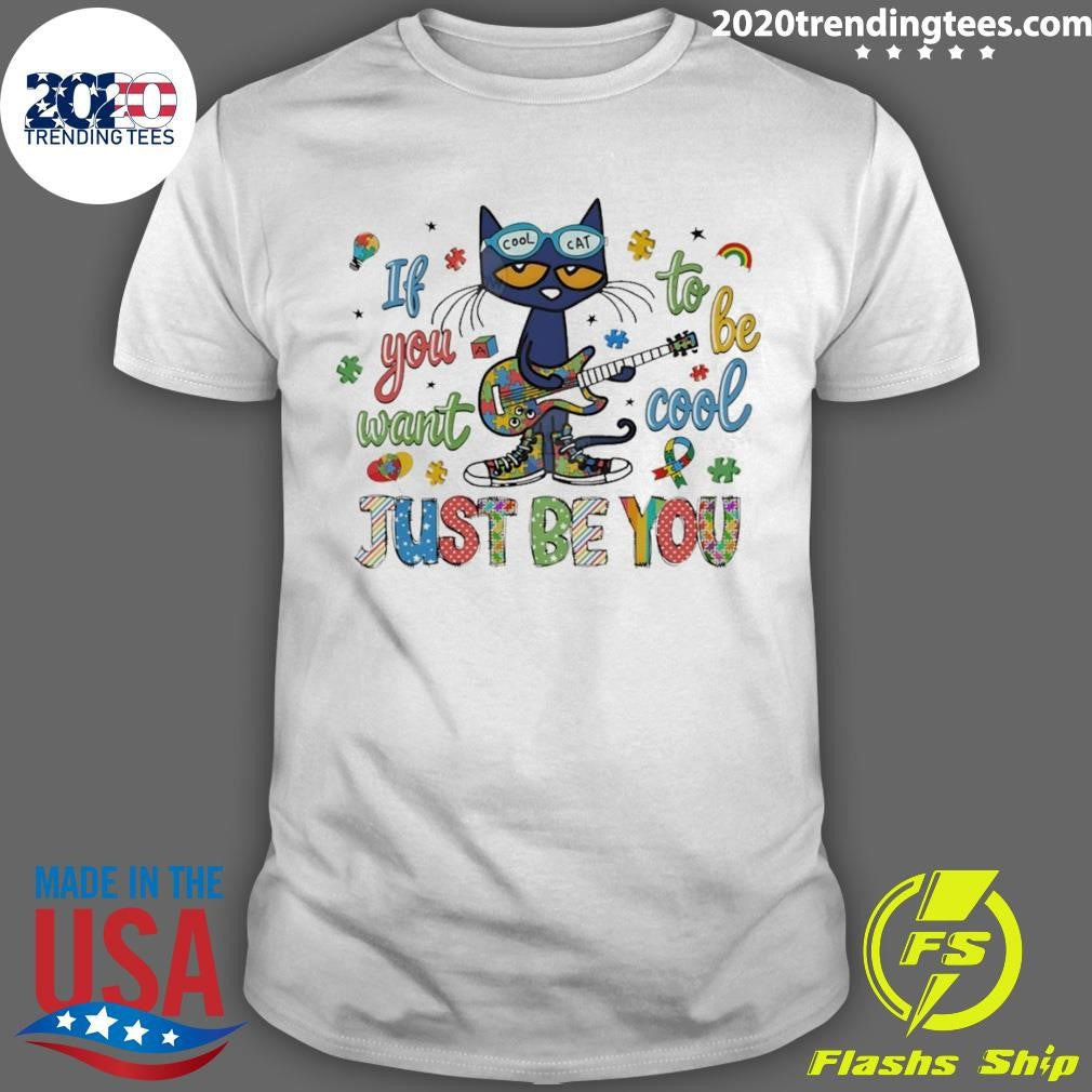 Cat If You Want To Be Cool Just Be You Autism Shirt
