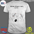 Cat No One Actually Cares Dummy Shirt