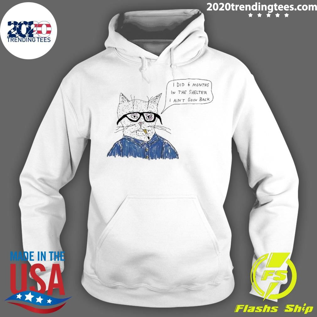 Cat Smoking I Did 6 Months In The Shelter I Ain’t Goin Back Shirt