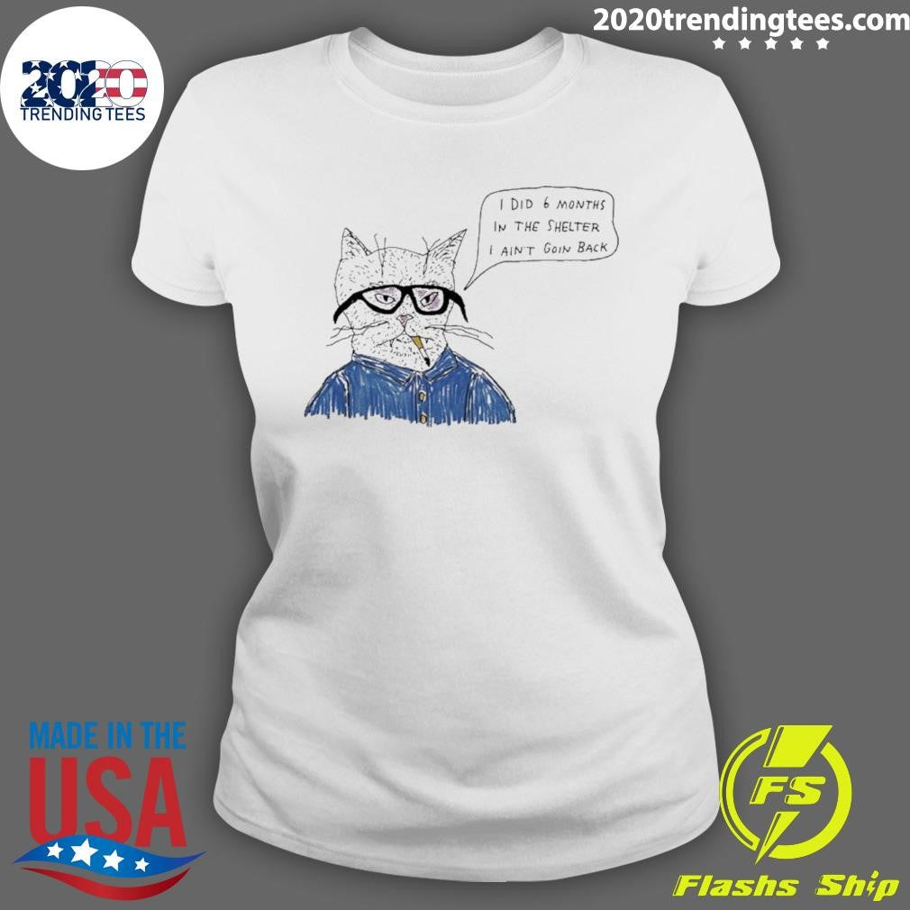 Cat Smoking I Did 6 Months In The Shelter I Ain’t Goin Back Shirt