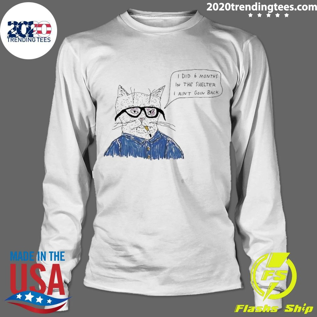 Cat Smoking I Did 6 Months In The Shelter I Ain’t Goin Back Shirt