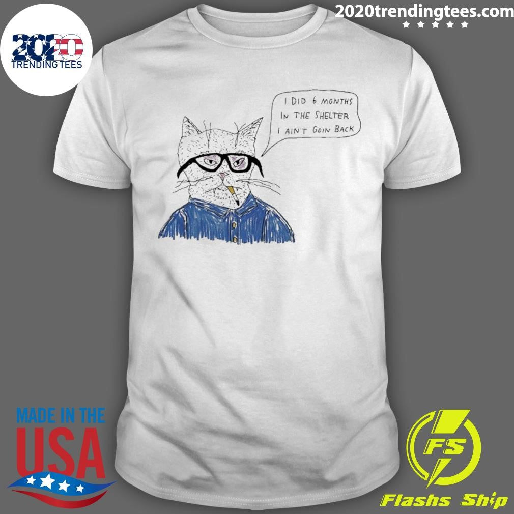 Cat Smoking I Did 6 Months In The Shelter I Ain’t Goin Back Shirt