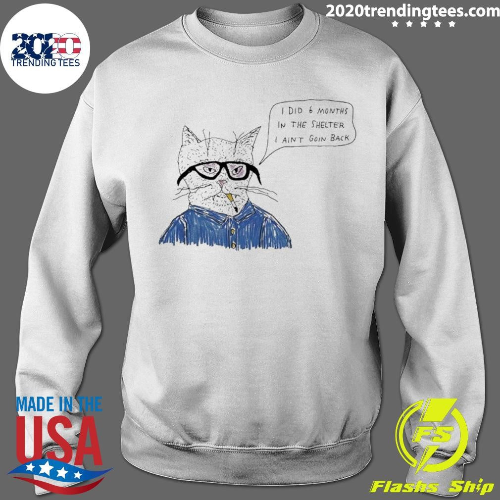 Cat Smoking I Did 6 Months In The Shelter I Ain’t Goin Back Shirt