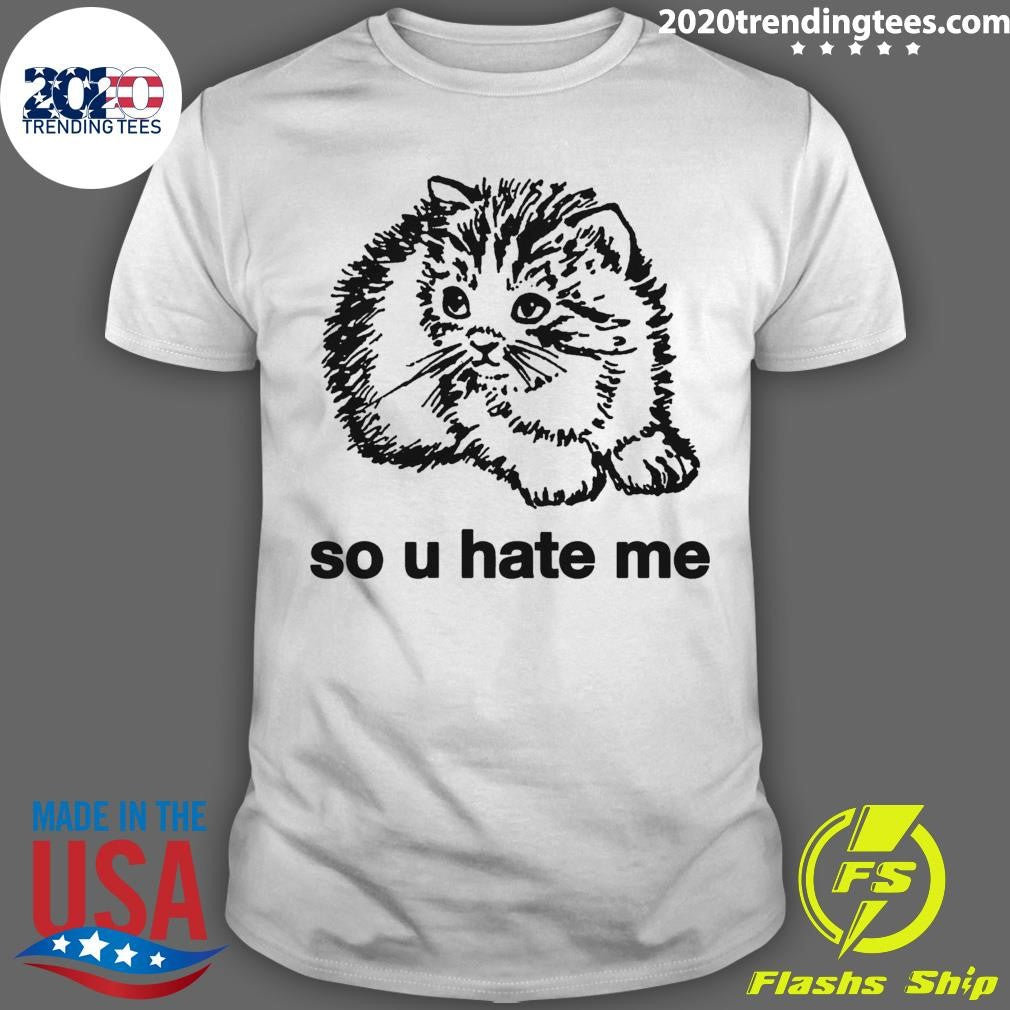 Cat So U Hate Me Shirt