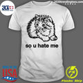 Cat So U Hate Me Shirt