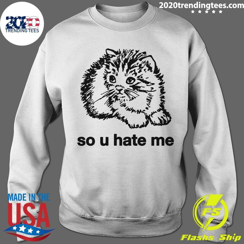Cat So U Hate Me Shirt