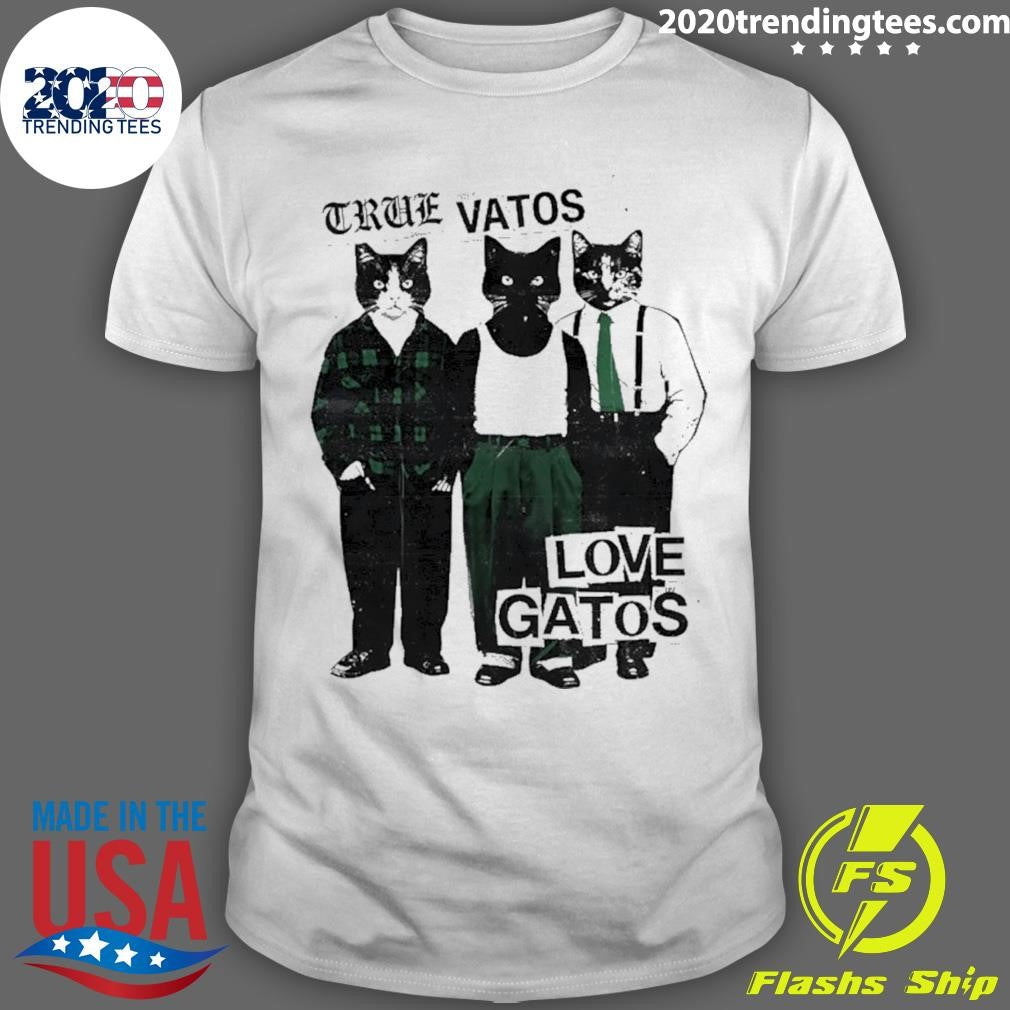 Cat True Vatos Love Gatos Shirt