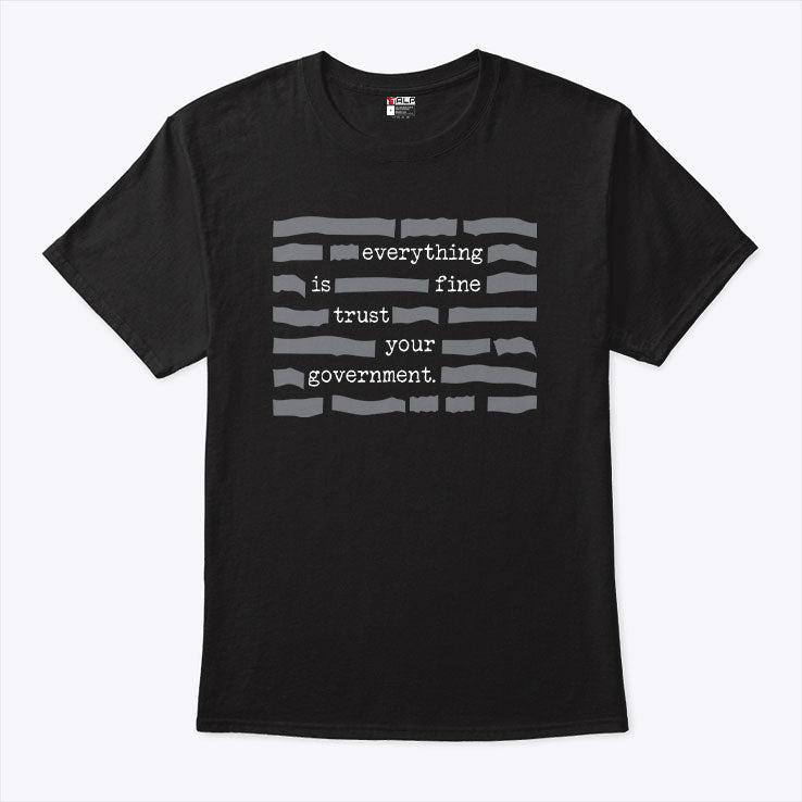 Censored Everything Is Fine Trust Your Government T Shirt