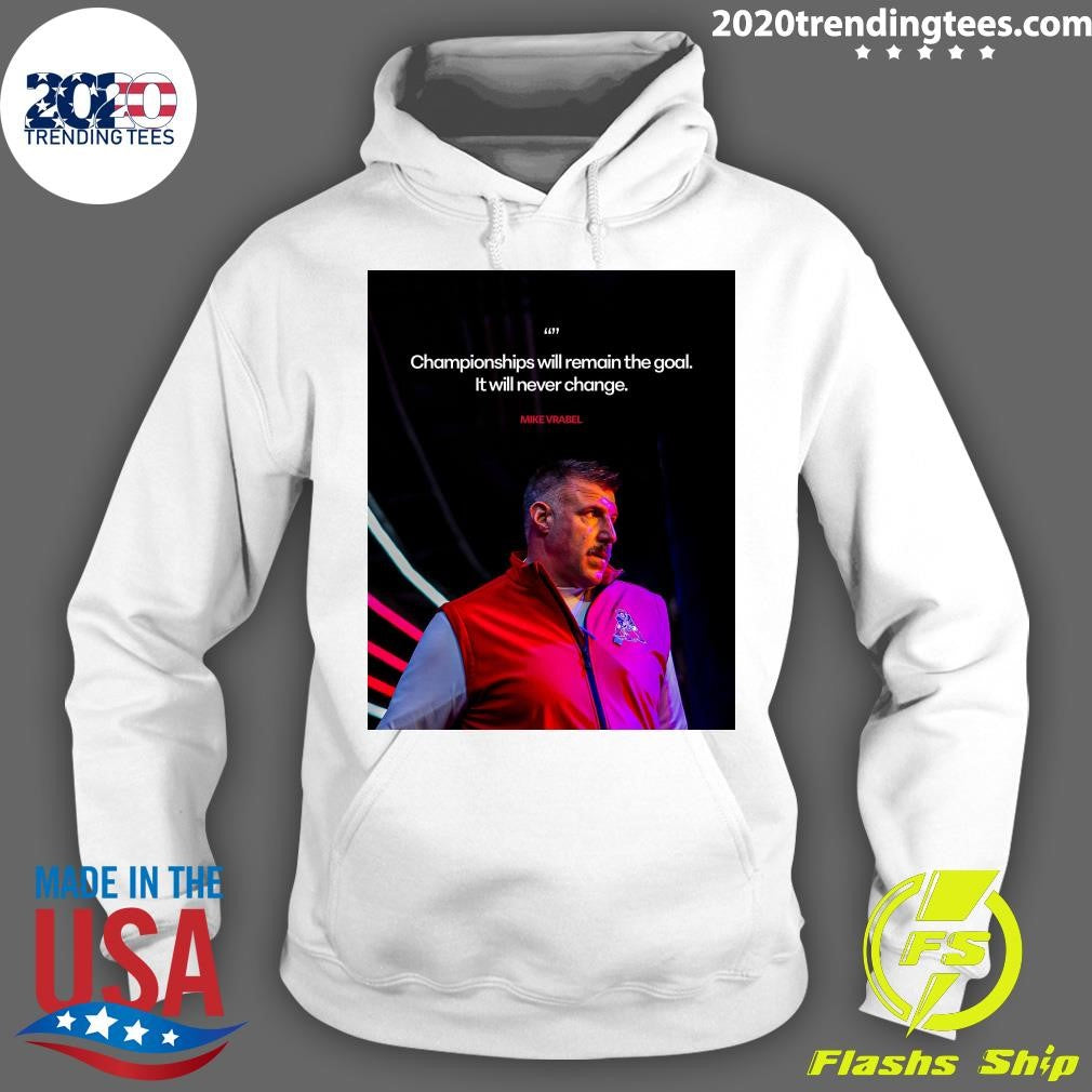 Championships Will Remain The Goal It Will Never Change Mike Vrabel Shirt