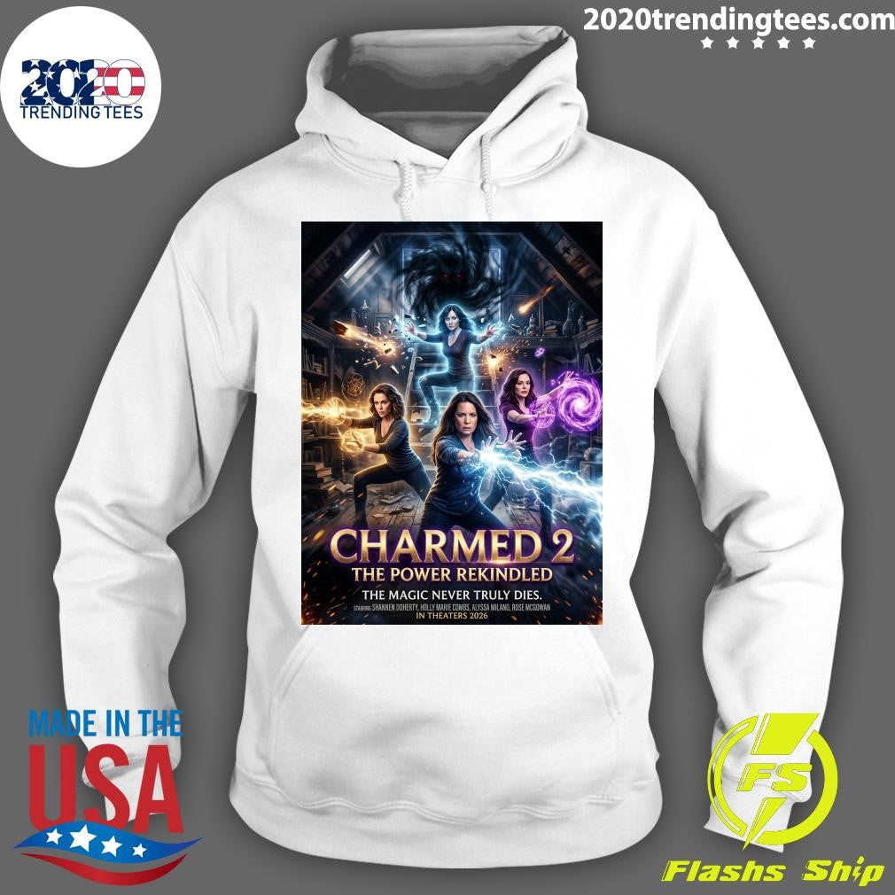 Charmed 2 The Power Rekindled The Magic Never Truly Dies In Theaters 2026 Shirt