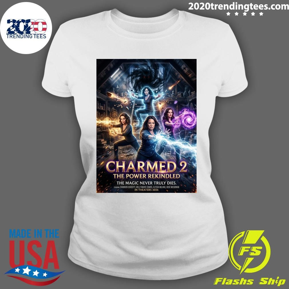 Charmed 2 The Power Rekindled The Magic Never Truly Dies In Theaters 2026 Shirt