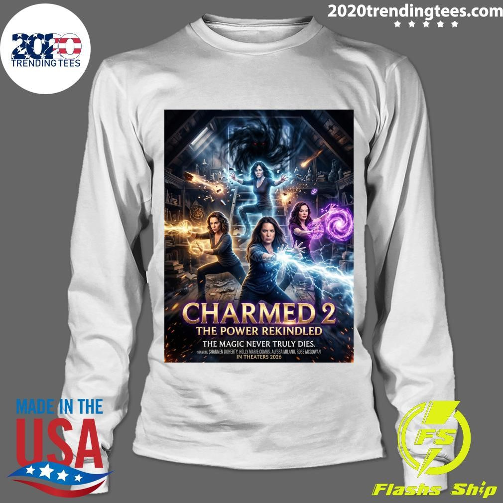 Charmed 2 The Power Rekindled The Magic Never Truly Dies In Theaters 2026 Shirt