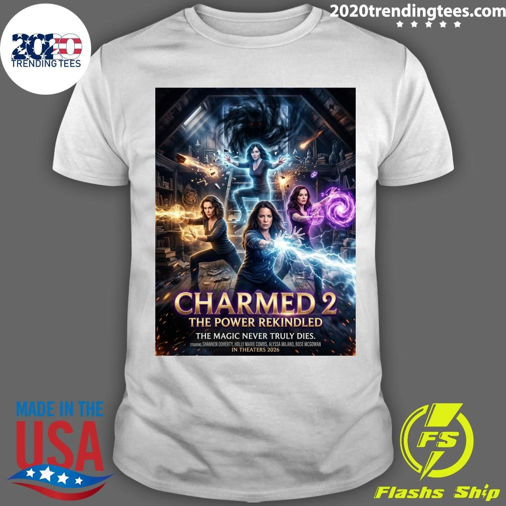 Charmed 2 The Power Rekindled The Magic Never Truly Dies In Theaters 2026 Shirt
