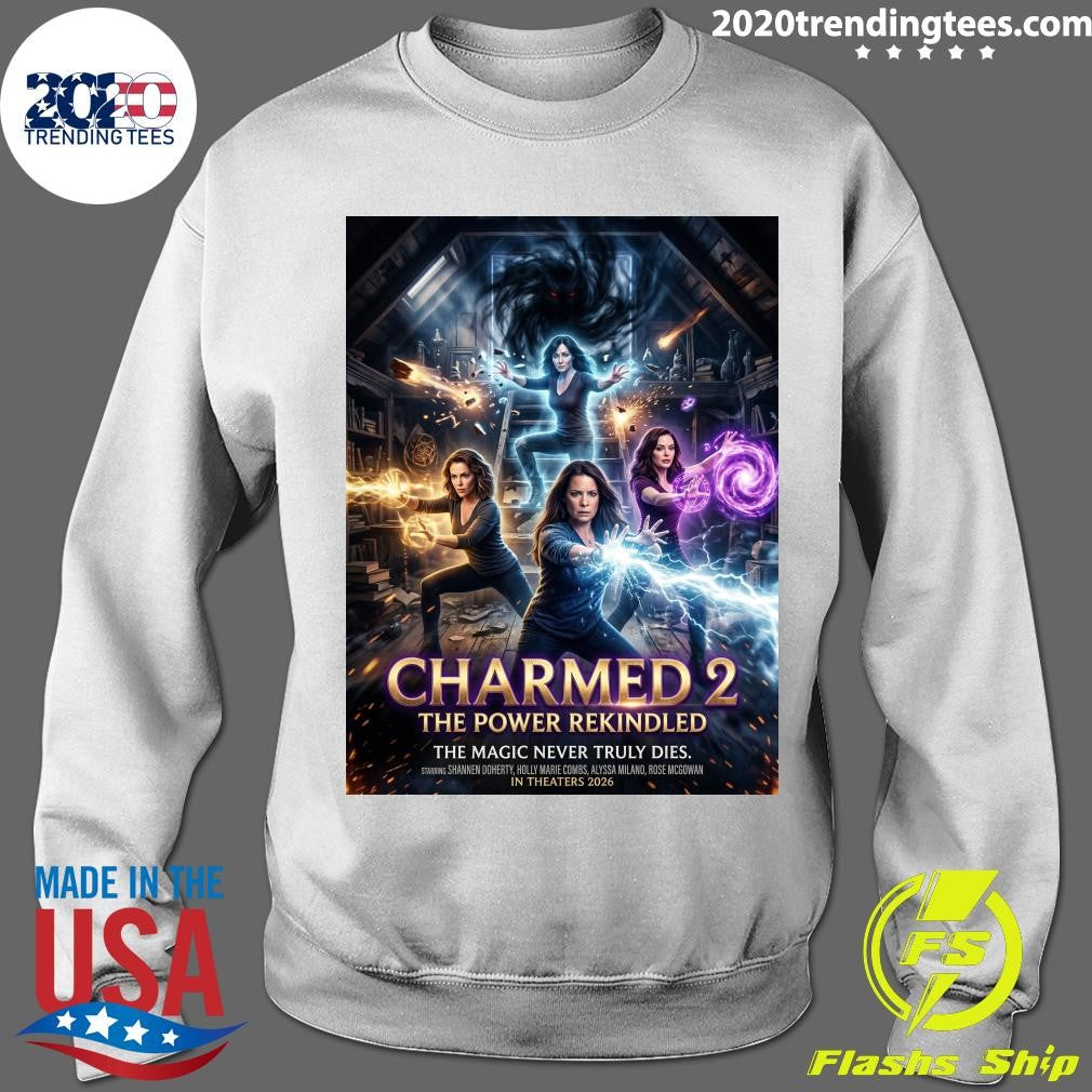 Charmed 2 The Power Rekindled The Magic Never Truly Dies In Theaters 2026 Shirt
