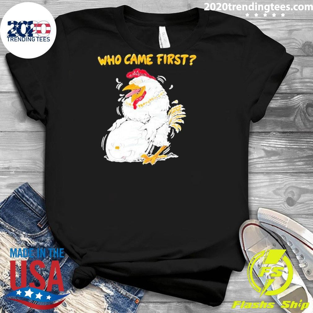 Chicken And Egg Who Came First Funny Shirt