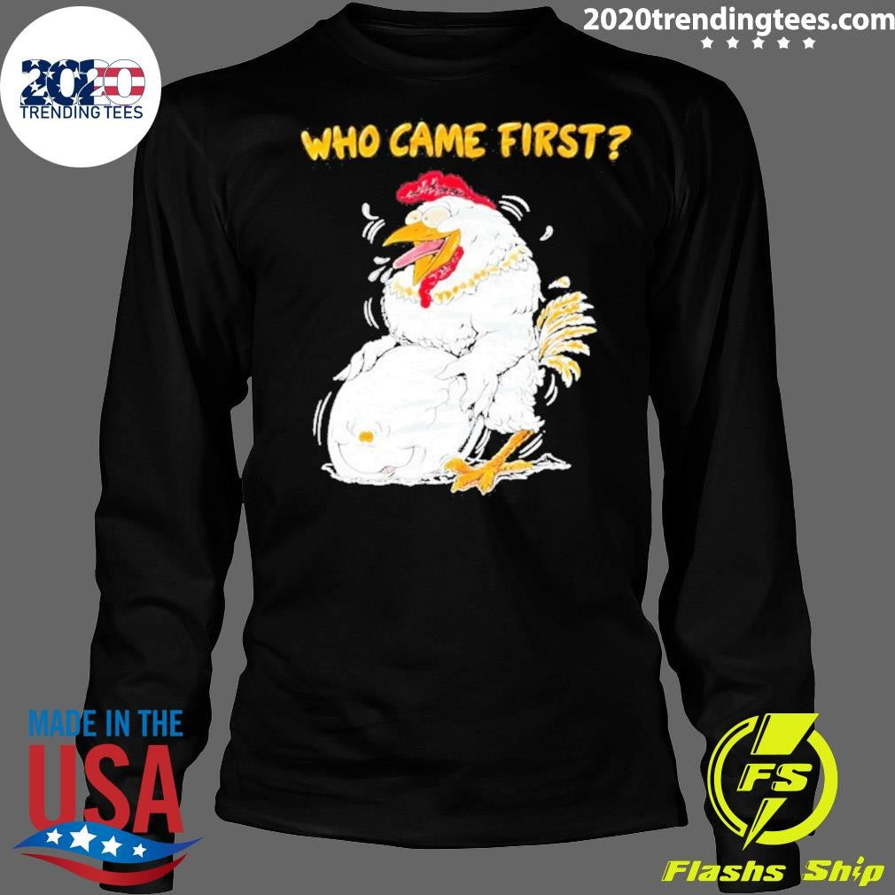 Chicken And Egg Who Came First Funny Shirt
