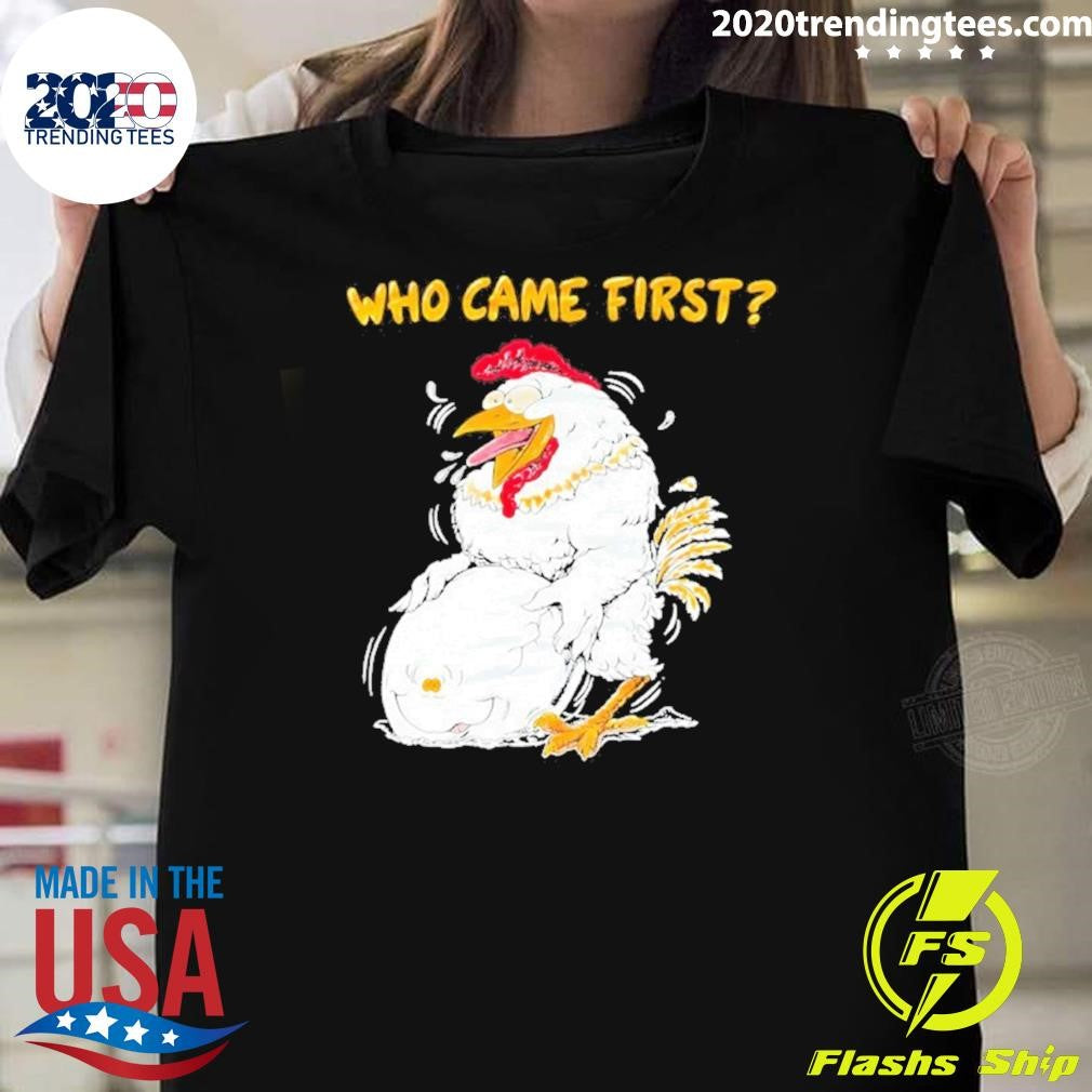Chicken And Egg Who Came First Funny Shirt