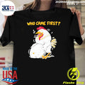 Chicken And Egg Who Came First Funny Shirt