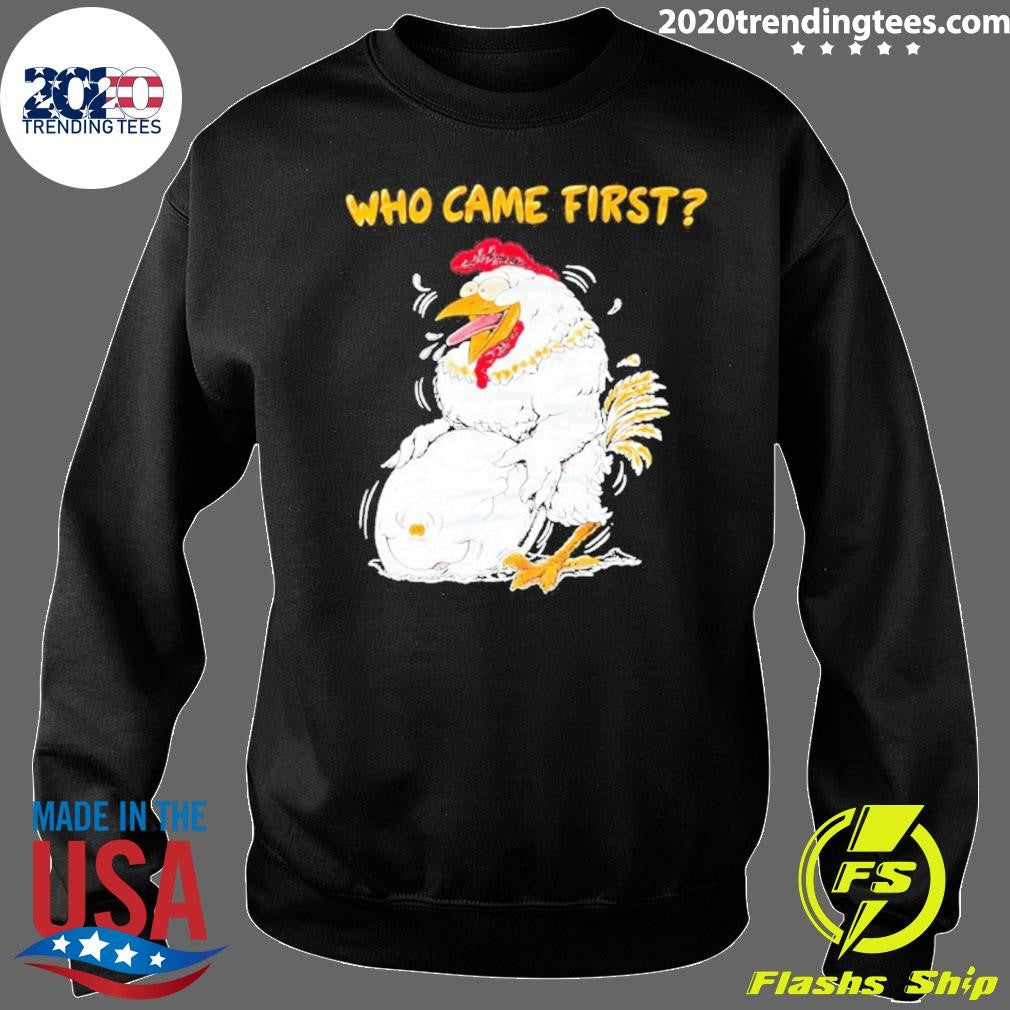 Chicken And Egg Who Came First Funny Shirt