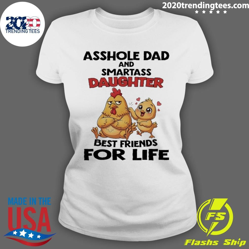 Chicken Asshole Dad And Smartass Daughter Best Friends For Life Shirt