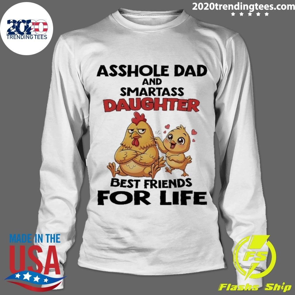 Chicken Asshole Dad And Smartass Daughter Best Friends For Life Shirt