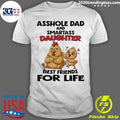 Chicken Asshole Dad And Smartass Daughter Best Friends For Life Shirt