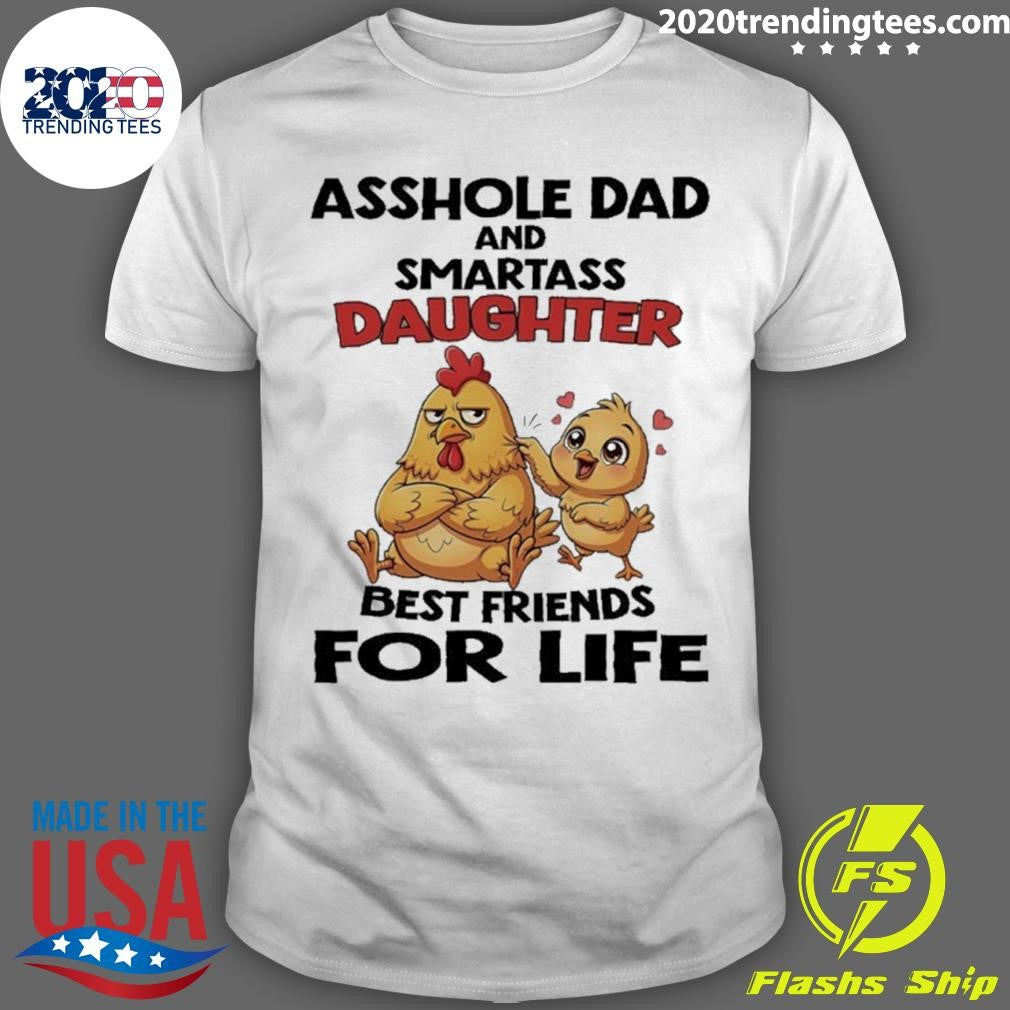 Chicken Asshole Dad And Smartass Daughter Best Friends For Life Shirt