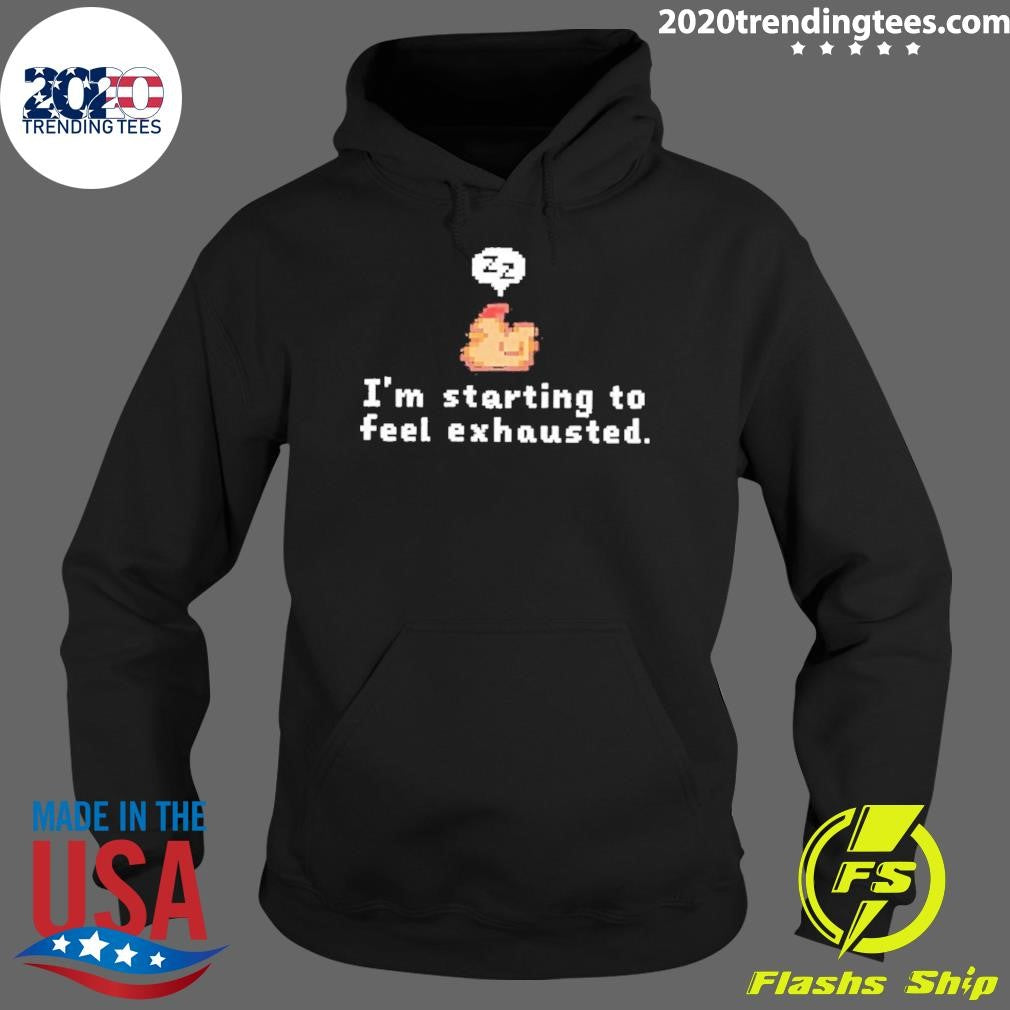 Chicken I’m Starting To Feel Exhausted Shirt