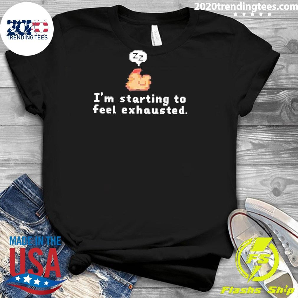Chicken I’m Starting To Feel Exhausted Shirt