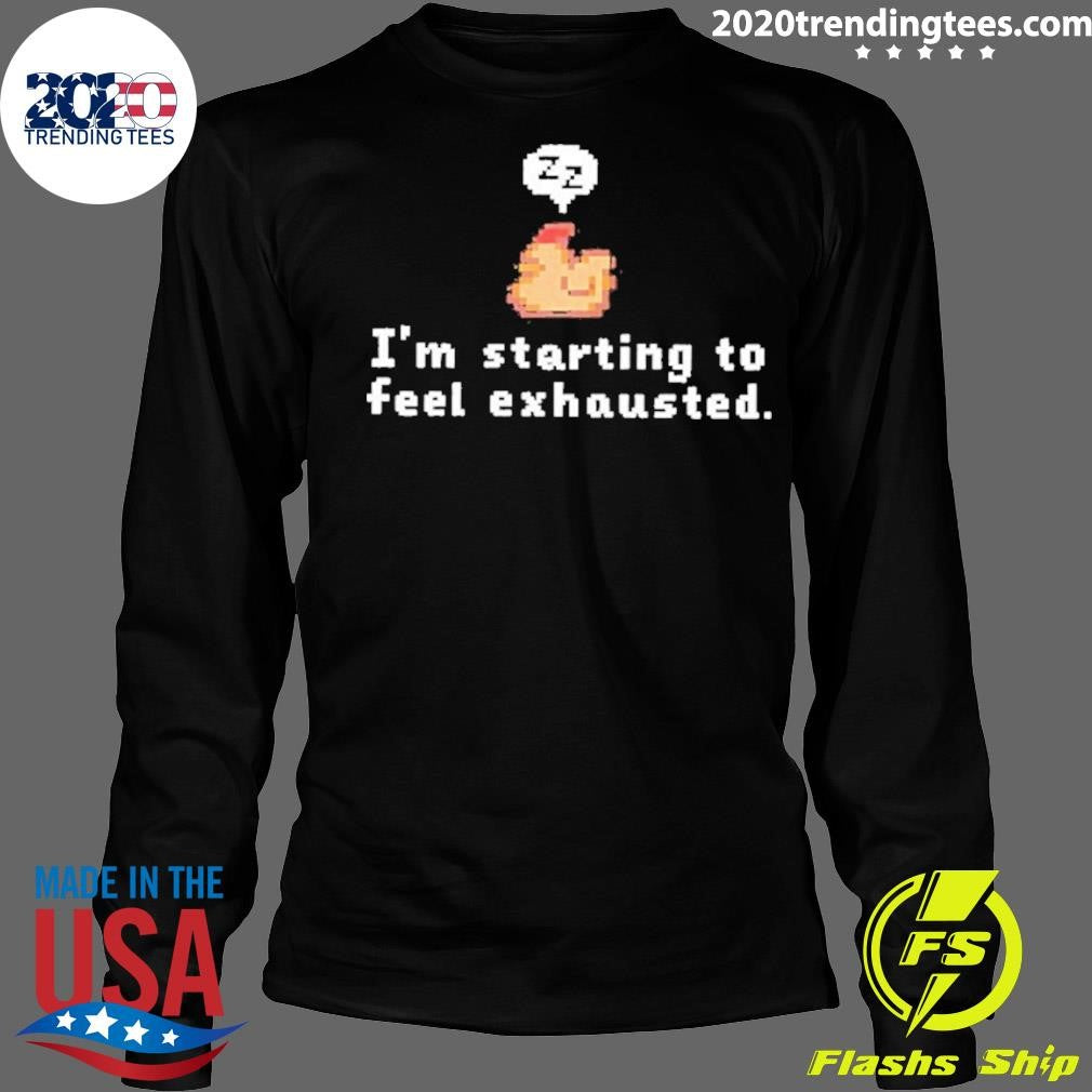 Chicken I’m Starting To Feel Exhausted Shirt
