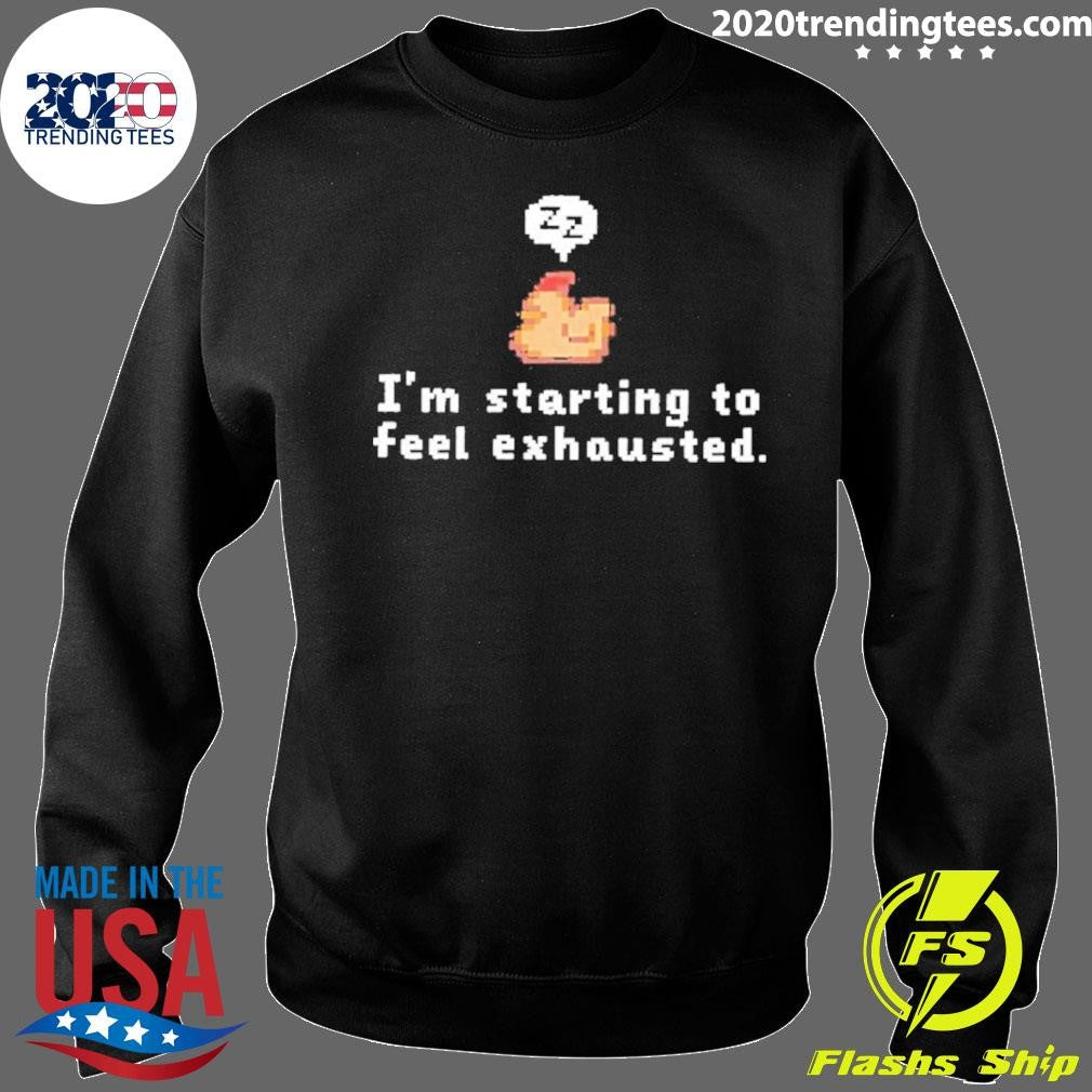 Chicken I’m Starting To Feel Exhausted Shirt