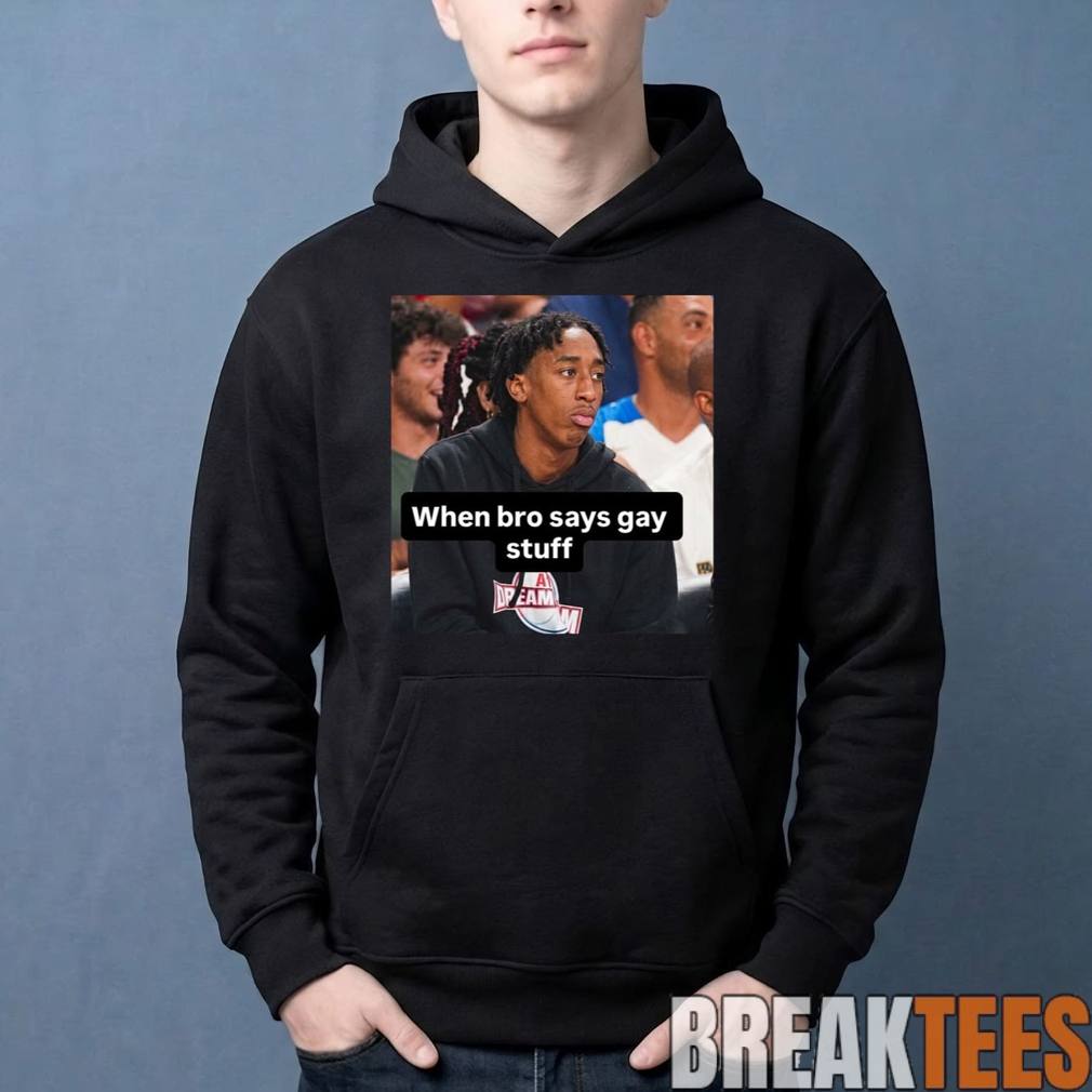 Chopped Chin When Bro Says Gay Stuff Shirt