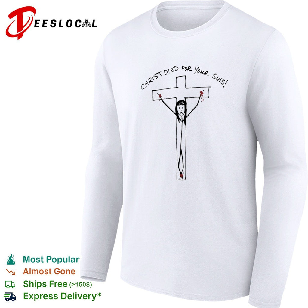 Christ died for your sins shirt