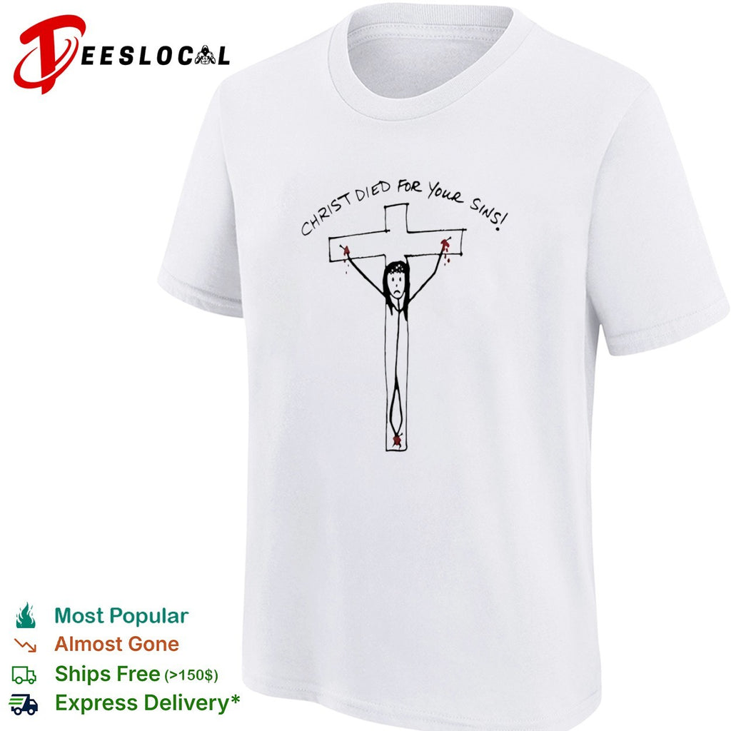 Christ died for your sins shirt
