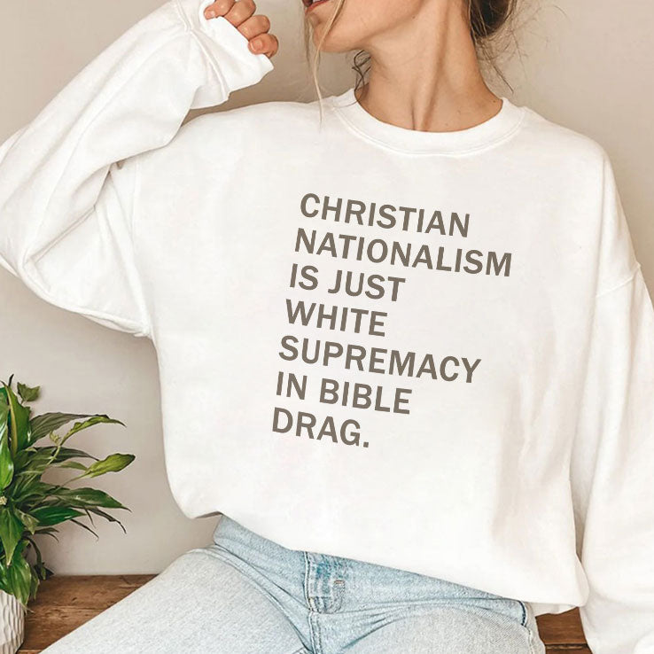 Christian Nationalism Is Just White Supremacy In Bible Drag T Shirt