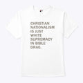 Christian Nationalism Is Just White Supremacy In Bible Drag T Shirt