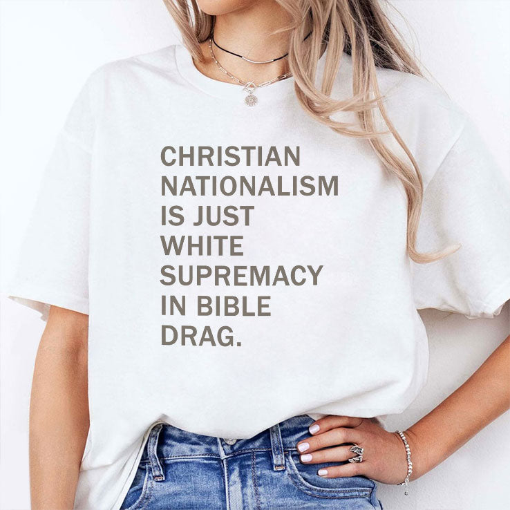Christian Nationalism Is Just White Supremacy In Bible Drag T Shirt