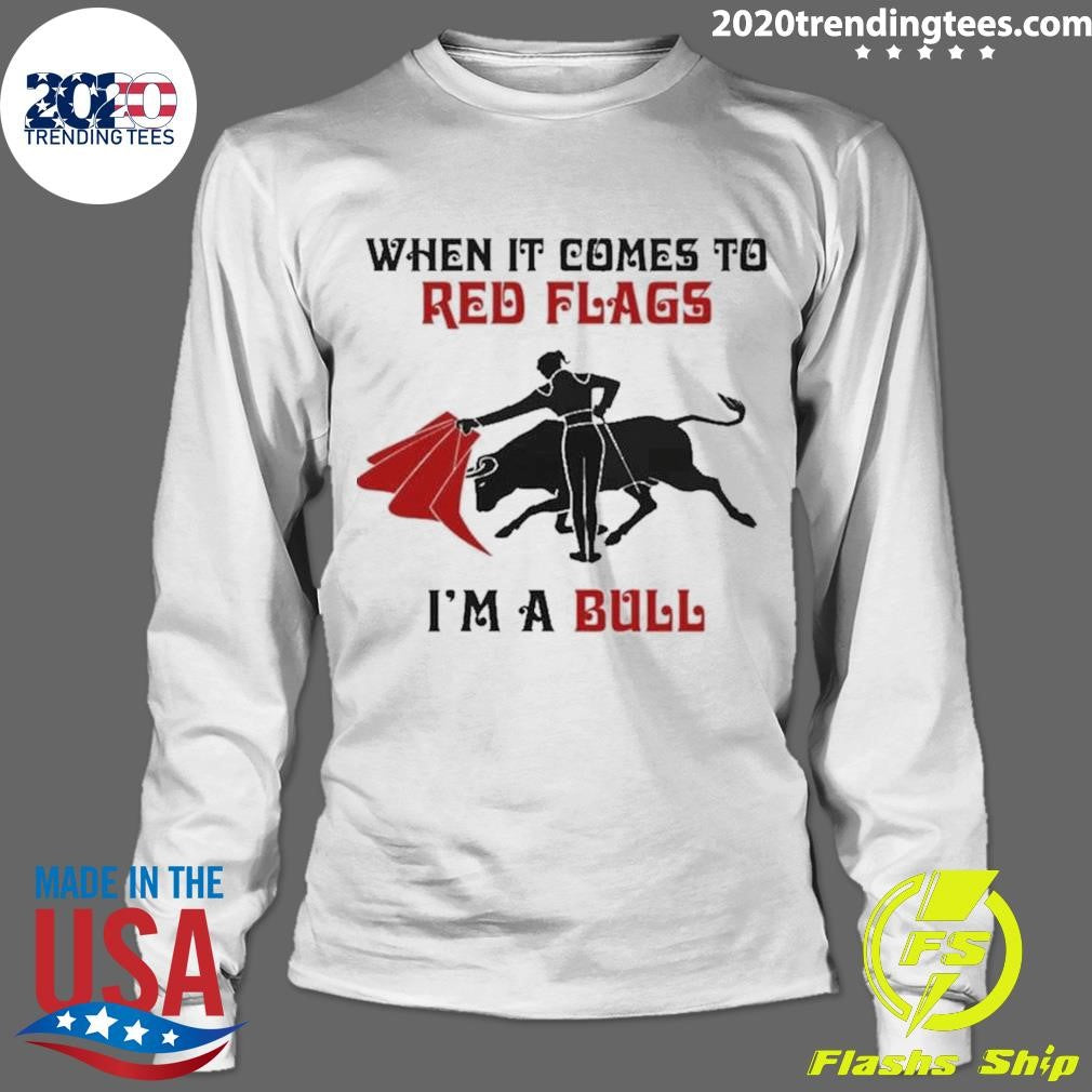 Bullfight When It Comes To Red Flags, In A Bull 2026 Tee Shirt