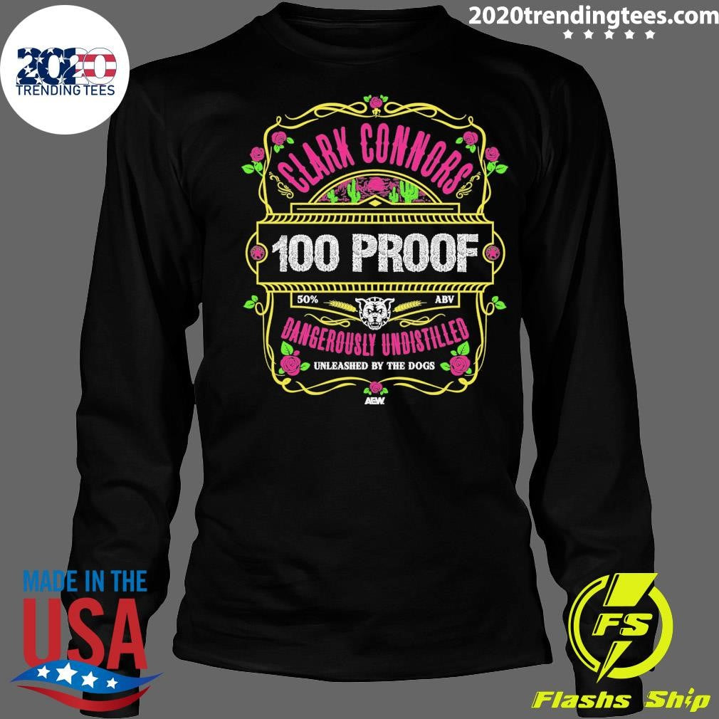 Clark Connors 100 Proof Dangerously Undistilled Unleashed By The Dogs Shirt