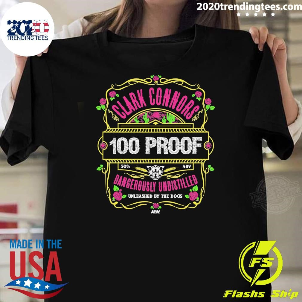 Clark Connors 100 Proof Dangerously Undistilled Unleashed By The Dogs Shirt