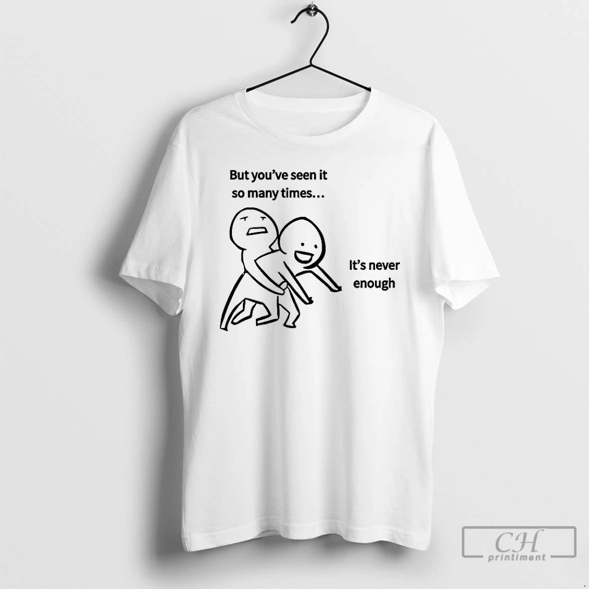Classic But Youve Seen It So Many Times Its Never Enough Meme T Shirts Sweater