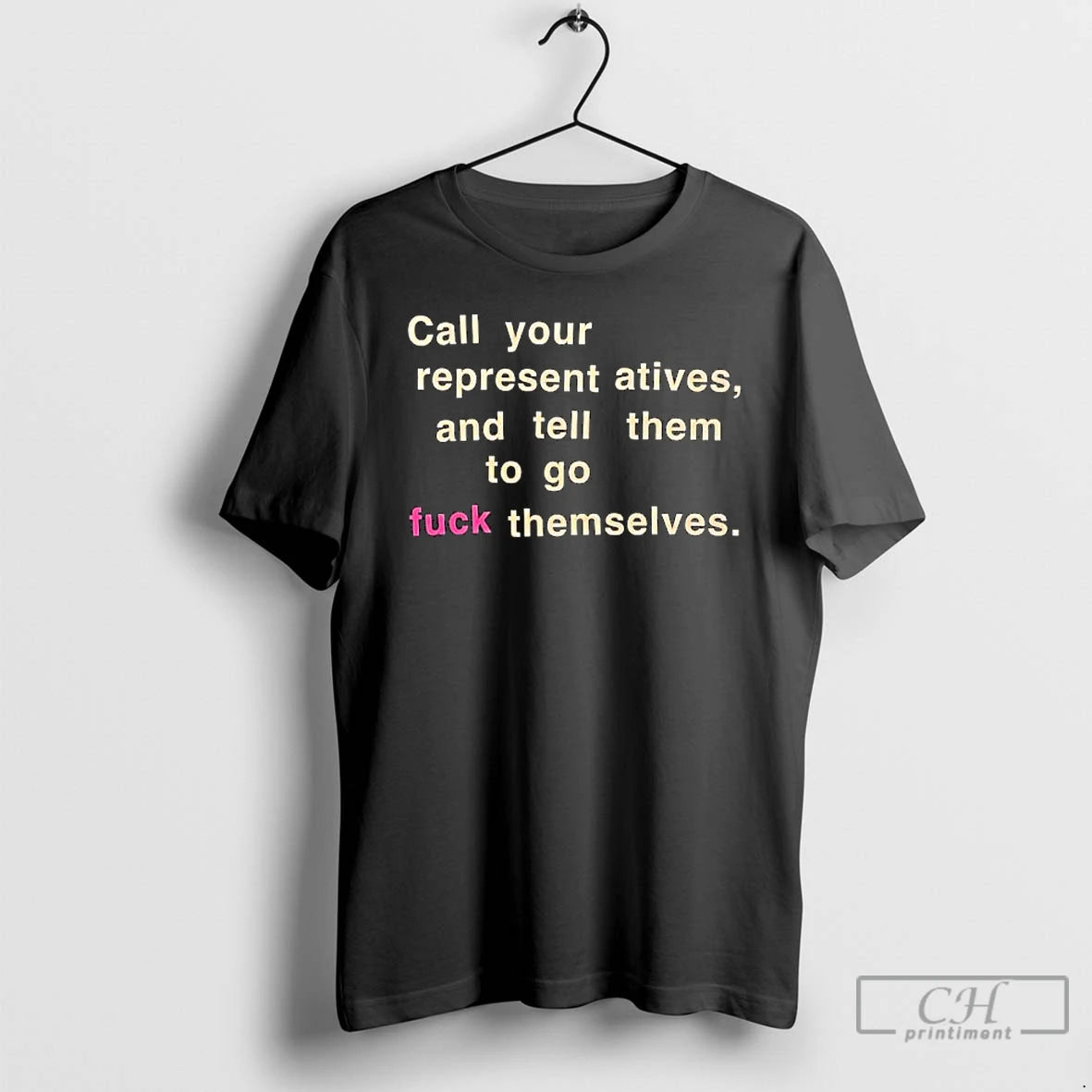 Classic Call Your Representatives And Tell Them To Go Fuck Themselves Text T Shirts Sweater