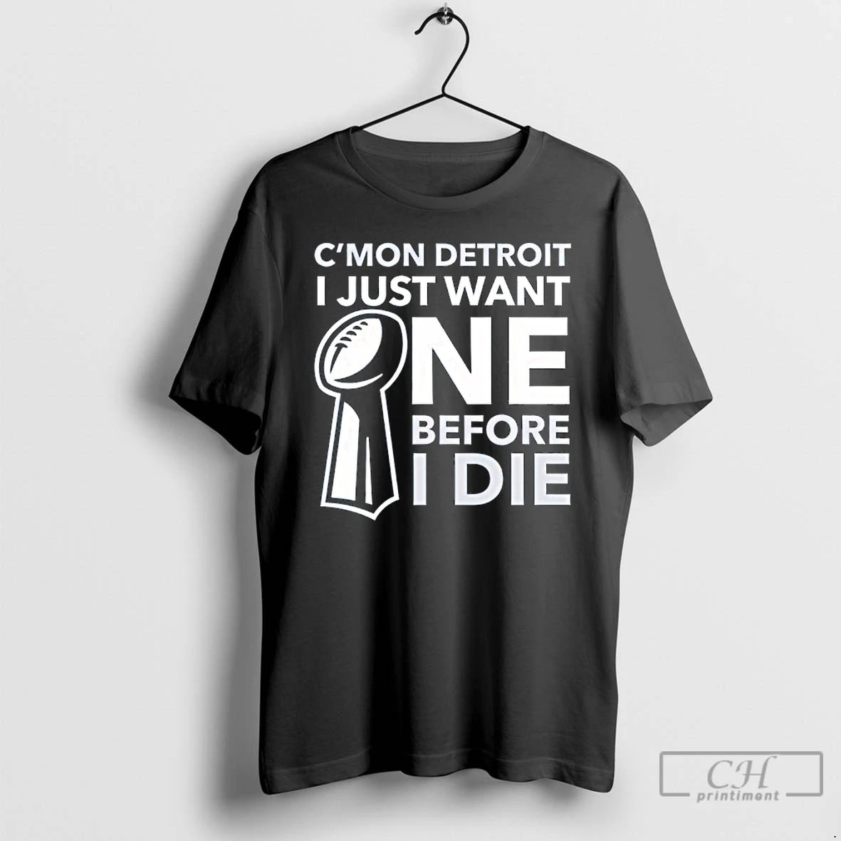 Classic Cmon Detroit I Just Want One Before I Die
