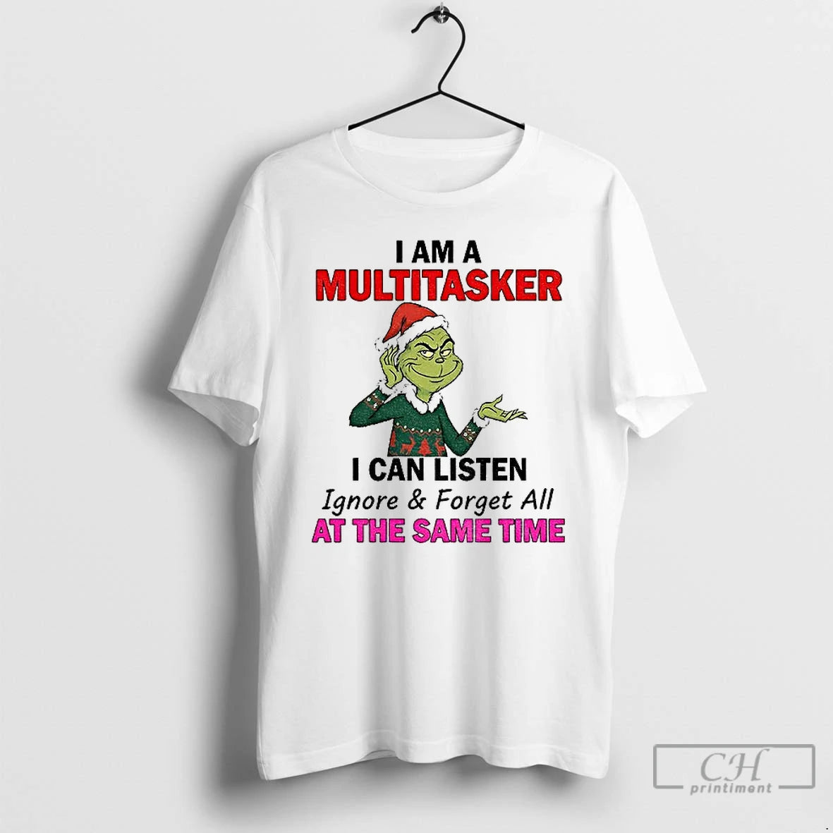Classic Grinch Santa I Am A Multitasker I Can Listen Ignore And Forget All At