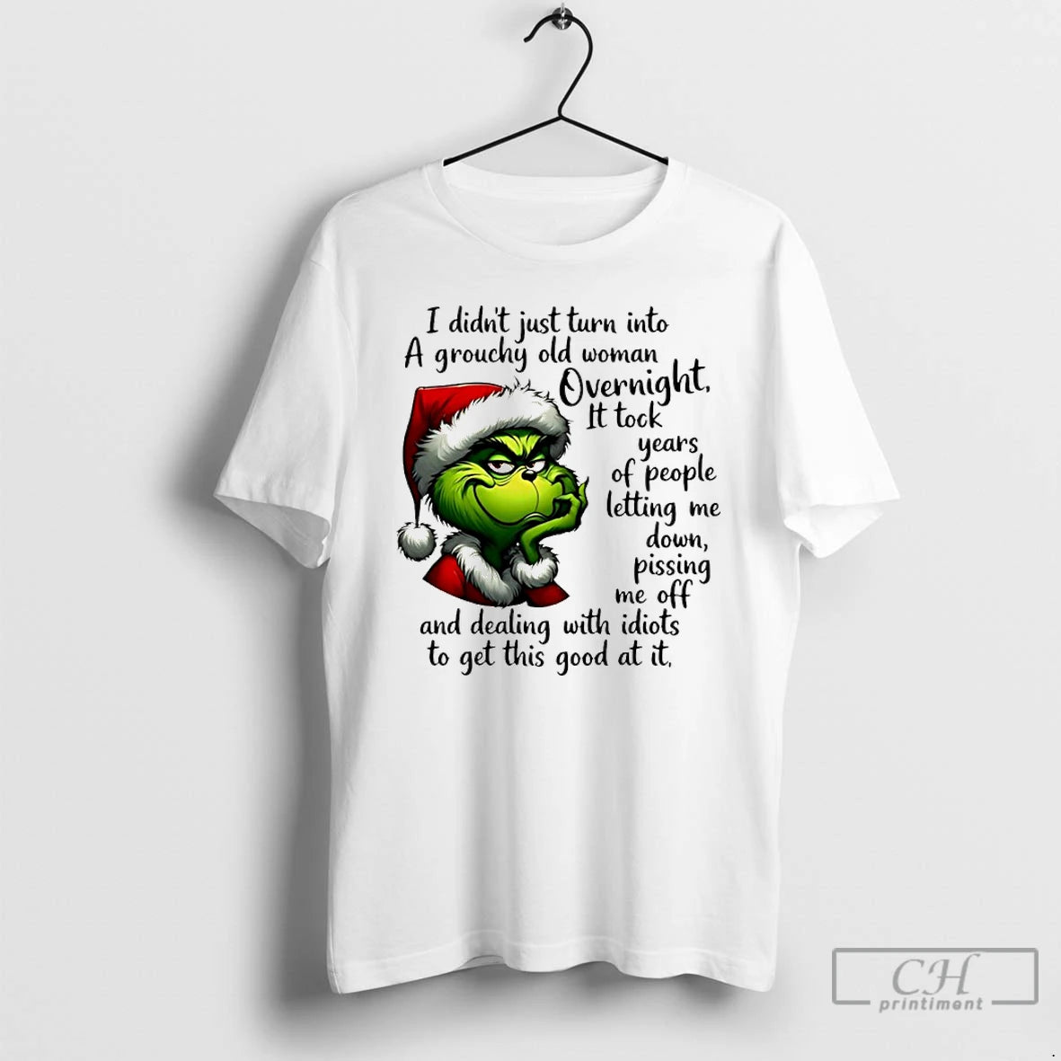 Classic Grinch Santa I Didnt Just Turn Into A Grouchy Old Woman Overnight T Shirts
