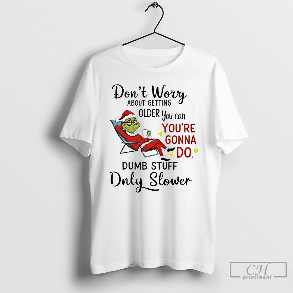 Classic Grinch Dont Worry About Getting Older You Can Youre Gonna Do Christmas T Shirts