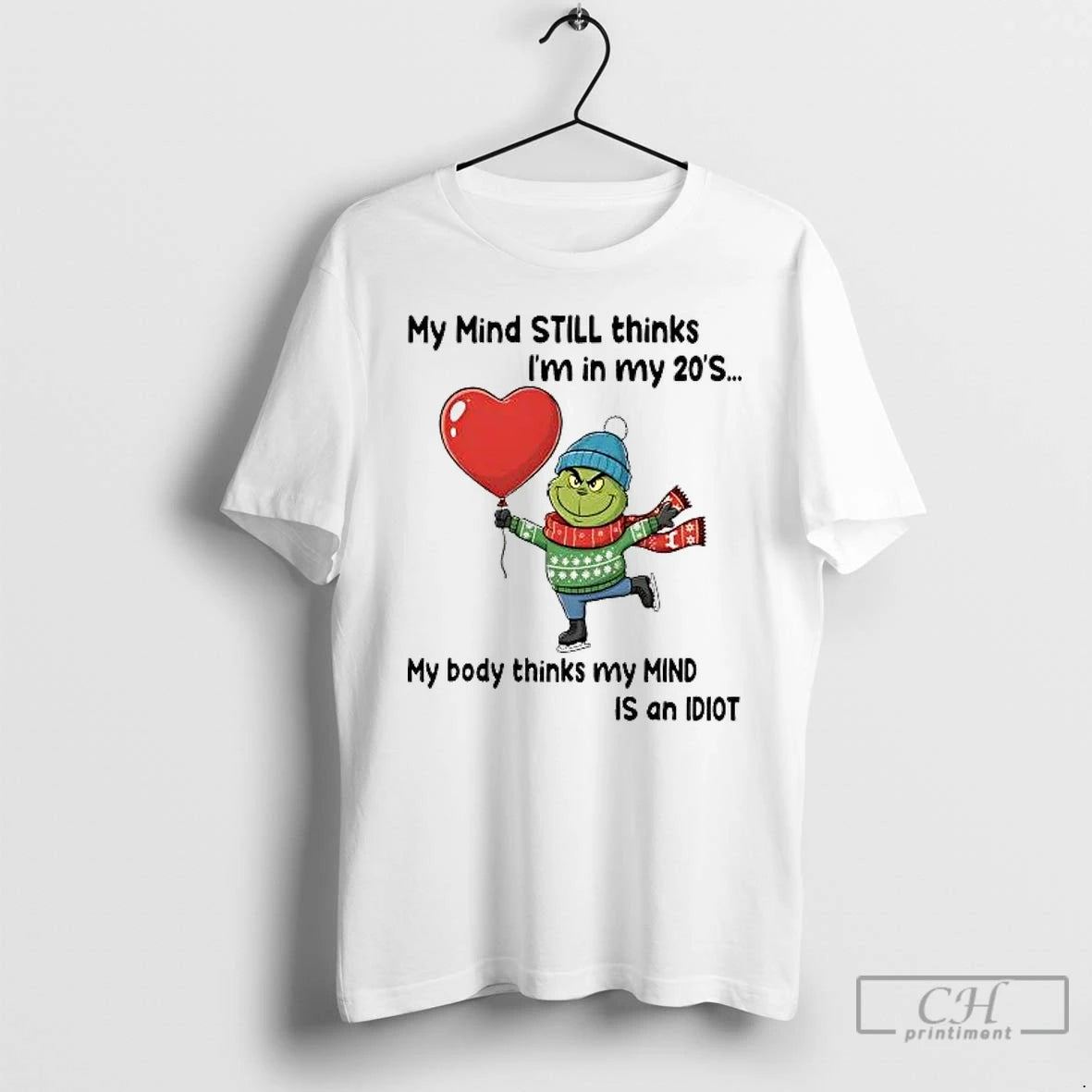 Classic Grinch My Mind Still Thinks Im In My 20s My Body Is Idiot Christmas