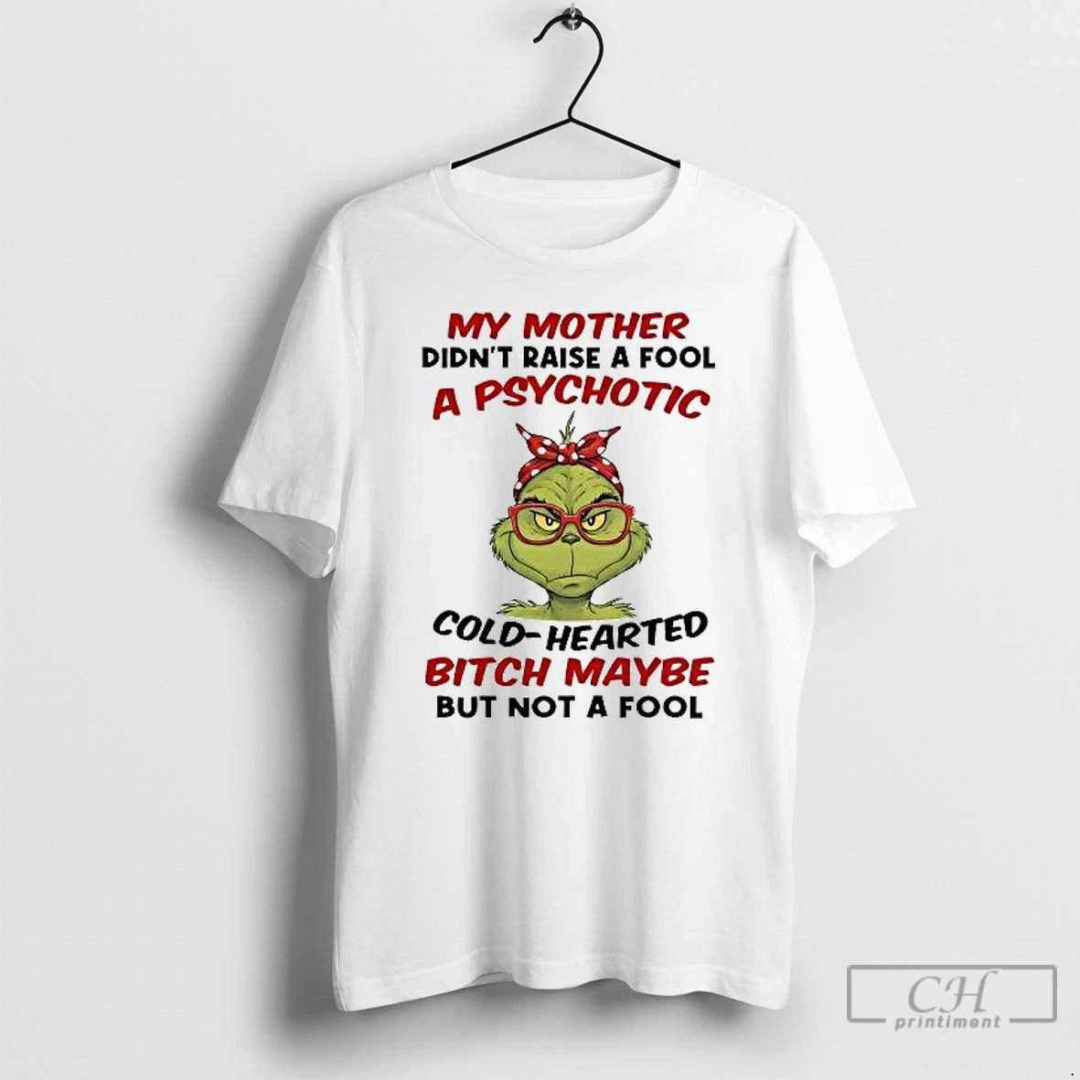 Classic Grinch My Mother Didnt Raise A Fool A Psychotic Cold Hearted T Shirts Sweater