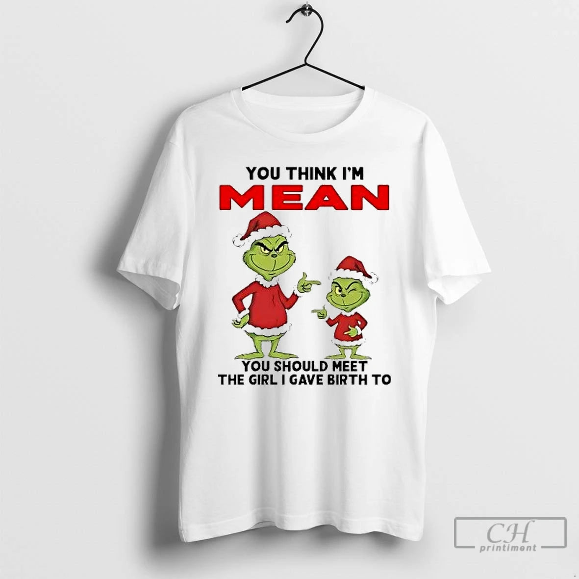 Classic Grinch You Think Im Mean You Should Meet Girl I Gave Birth Christmas