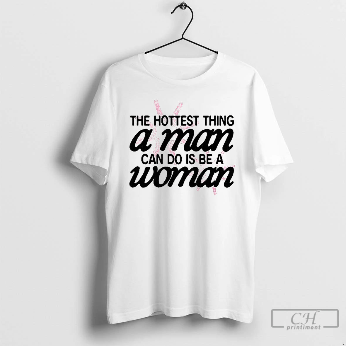Classic Hottest Thing A Man Can Do Is Be A Woman